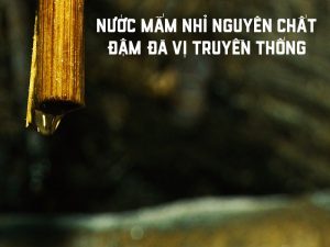 Vì sao nên chọn nước mắm nhĩ cá cơm truyền thống?