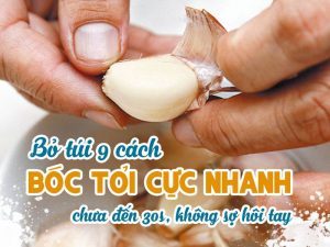 Top 9 cách bóc tỏi nhanh, đơn giản