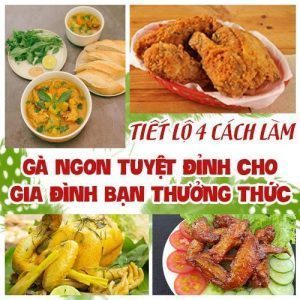 TIẾT LỘ 4 CÁCH LÀM MÓN GÀ NGON TUYỆT ĐỈNH CHO GIA ĐÌNH BẠN THƯỞNG THỨC