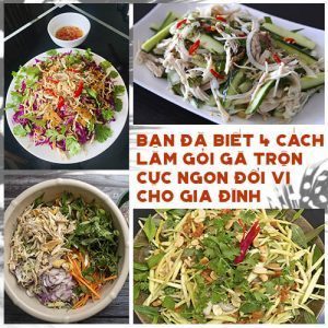 BẠN ĐÃ BIẾT 4 CÁCH LÀM GỎI GÀ TRỘN CỰC NGON ĐỔI VỊ CHO GIA ĐÌNH