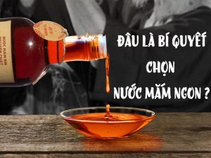 Nước Mắm Ngon - Đâu Là Bí Quyết Chọn Lựa Tuyệt Hảo