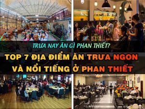 Trưa Nay Ăn Gì Phan Thiết? Top 7 Địa Điểm Ăn Trưa Ngon