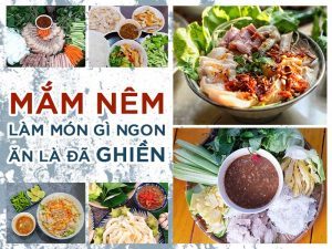 MẮM NÊM LÀM MÓN GÌ NGON ĂN LÀ ĐÃ GHIỀN