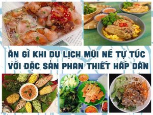 ĂN GÌ KHI DU LỊCH MŨI NÉ TỰ TÚC VỚI ĐẶC SẢN PHAN THIẾT HẤP DẪN