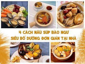 4 CÁCH NẤU SÚP BÀO NGƯ SIÊU BỔ DƯỠNG ĐƠN GIẢN TẠI NHÀ