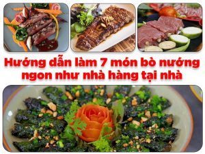 Hướng dẫn làm 7 món bò nướng ngon như nhà hàng tại nhà