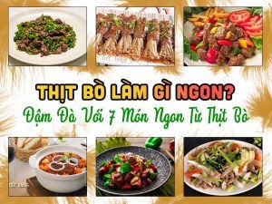 Thịt bò làm gì ngon? 7 món ngon hấp dẫn