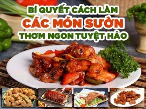 BÍ QUYẾT CÁCH LÀM CÁC MÓN SƯỜN THƠM NGON TUYỆT HẢO