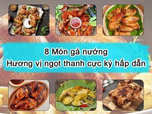 8 Món gà nướng - Hương vị ngọt thanh cực kỳ hấp dẫn