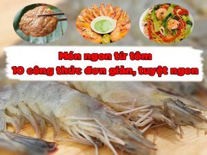 Món ngon từ tôm: 10 công thức đơn giản, tuyệt ngon