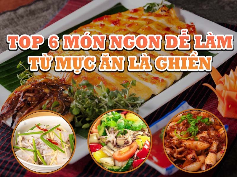 Top 6 Món Ngon Dễ Làm Từ Mực Ăn Là Ghiền