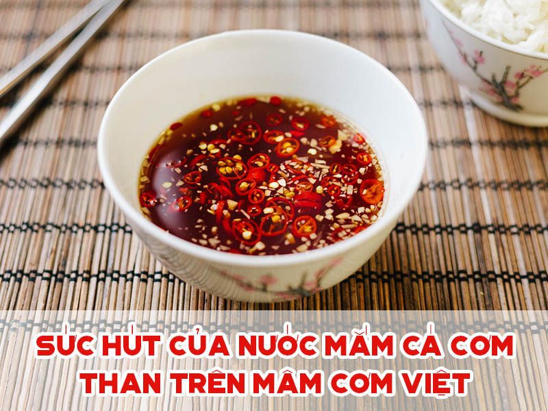Sức hút của nước mắm cá cơm than trên mâm cơm Việt