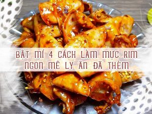 BẬT MÍ 4 CÁCH LÀM MỰC RIM NGON MÊ LY ĂN ĐÃ THÈM