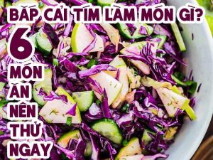 BẮP CẢI TÍM LÀM MÓN GÌ? 6 MÓN ĂN NÊN THỬ NGAY