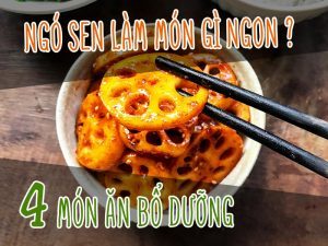 NGÓ SEN LÀM MÓN GÌ NGON? 4 MÓN ĂN BỔ DƯỠNG