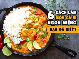 6 CÁCH LÀM MÓN CÀ RI NGON MIỆNG - BẠN ĐÃ BIẾT?