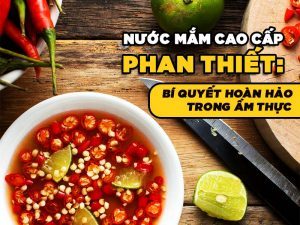 NƯỚC MẮM CAO CẤP PHAN THIẾT: ĐẬM VỊ VÀ TÍNH TẾ