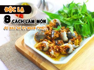 ĐỘC LẠ 8 CÁCH LÀM MÓN ỐC XÀO SẢ ỚT NGON TUYỆT