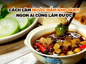 Cách Làm Nước Mắm Kho Quẹt Ngon Ai Cũng Làm Được