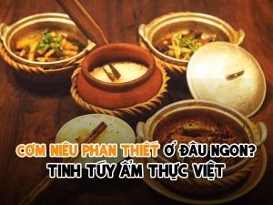 CƠM NIÊU PHAN THIẾT Ở ĐÂU NGON? - TINH TÚY ẨM THỰC VIỆT