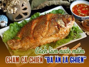 Cách Làm Nước Mắm Chấm Cá Chiên "Đã Ăn Là Ghiền"