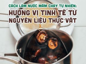 Cách Làm Nước Mắm Chay Tự Nhiên: Bạn Đã Biết?