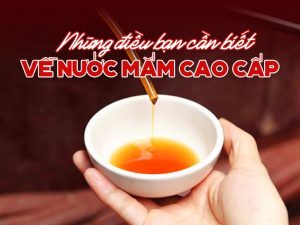 Những điều bạn cần biết về nước mắm cao cấp