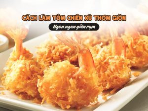 Cách Làm Tôm Chiên Xù Thơm Giòn: Ngon ngon giòn rụm