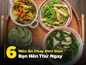 6 Món Ăn Chay Đơn Giản Bạn Nên Thử Ngay!