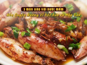 3 Món Xào với Nước Mắm - Hòa Quyện Hương Vị Độc Đáo
