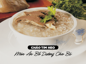 Cháo Tim Heo - Món Ăn Bổ Dưỡng Cho Bé