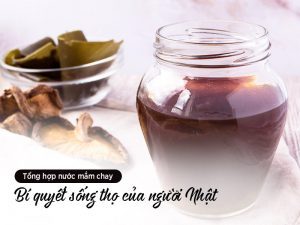 Tổng hợp nước mắm chay - Bí quyết sống thọ của người Nhật