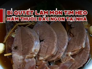 Bí Quyết Làm Món Tim Heo Hầm Thuốc Bắc Ngon Tại Nhà