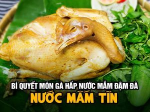 Bí Quyết Món Gà Hấp Nước Mắm Đậm Đà - Nước Mắm Tĩn
