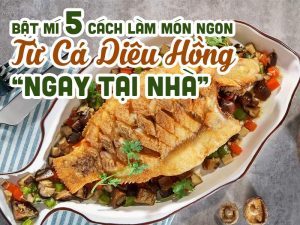 Bật Mí 5 Cách làm Món Ngon Từ Cá Diêu Hồng Ngay Tại Nhà