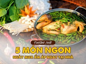 Thưởng thức 5 món ngon ngày mưa ấm áp ngay tại nhà