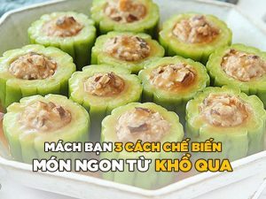 Món Ngon Từ Khổ Qua - Mách Bạn 3 Cách Chế Biến