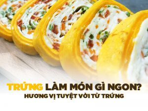 Trứng Làm Món Gì Ngon? Hương Vị Tuyệt Vời Từ Trứng