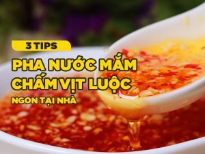 3 Cách pha nước mắm chấm vịt luộc ngon tại nhà