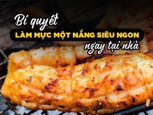 Bí Quyết Làm Món Mực Một Nắng Siêu Ngon Tại Nhà