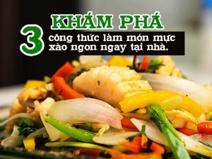 Hướng Dẫn 3 Công Thức Làm Món Mực Xào Ngon Tại Nhà