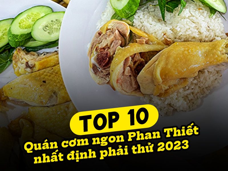 Top 10 quán cơm ngon Phan Thiết nhất định phải thử 2023