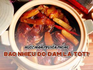 Độ Đạm Nước Mắm Truyền Thống Bao Nhiêu Là Tốt?