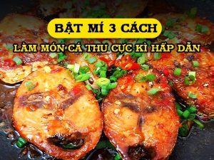 Bật mí 3 cách làm món cá thu cực kì hấp dẫn