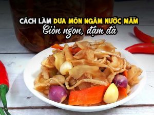 Cách làm dưa món ngâm nước mắm giòn ngon, đậm đà