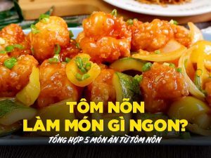 Tôm nõn làm món gì ngon? Tổng hợp 5 món ăn từ tôm nõn