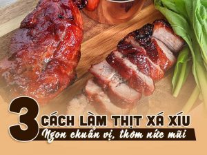3 cách làm thịt xá xíu ngon chuẩn vị, thơm nức mũi