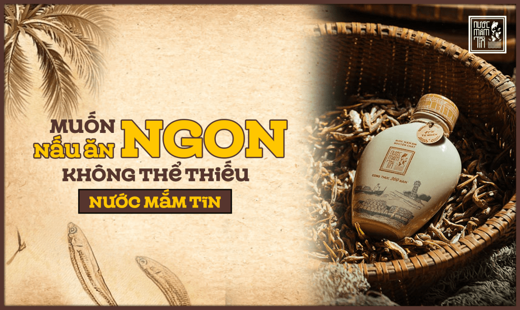 Muốn nấu ăn ngon, không thể thiếu nước mắm Tĩn!