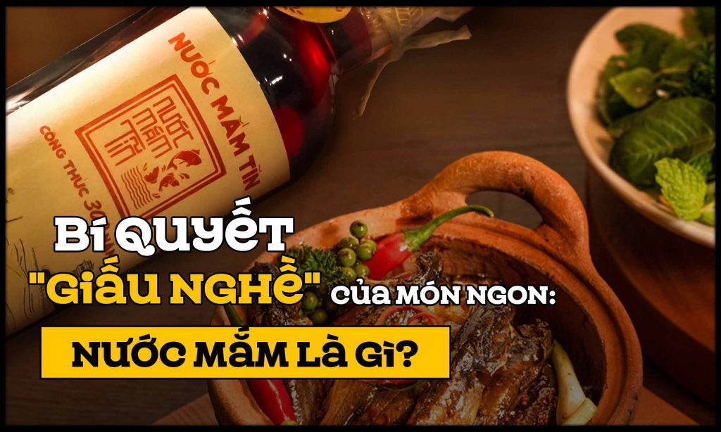 “Bí quyết giấu nghề" của món ngon: Nước mắm là gì?