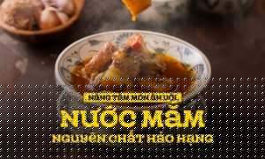 Nâng tầm món ăn với nước mắm nguyên chất hảo hạng